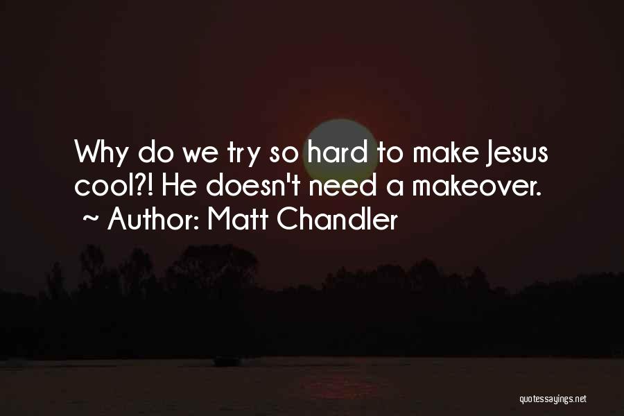 Makeover Quotes By Matt Chandler