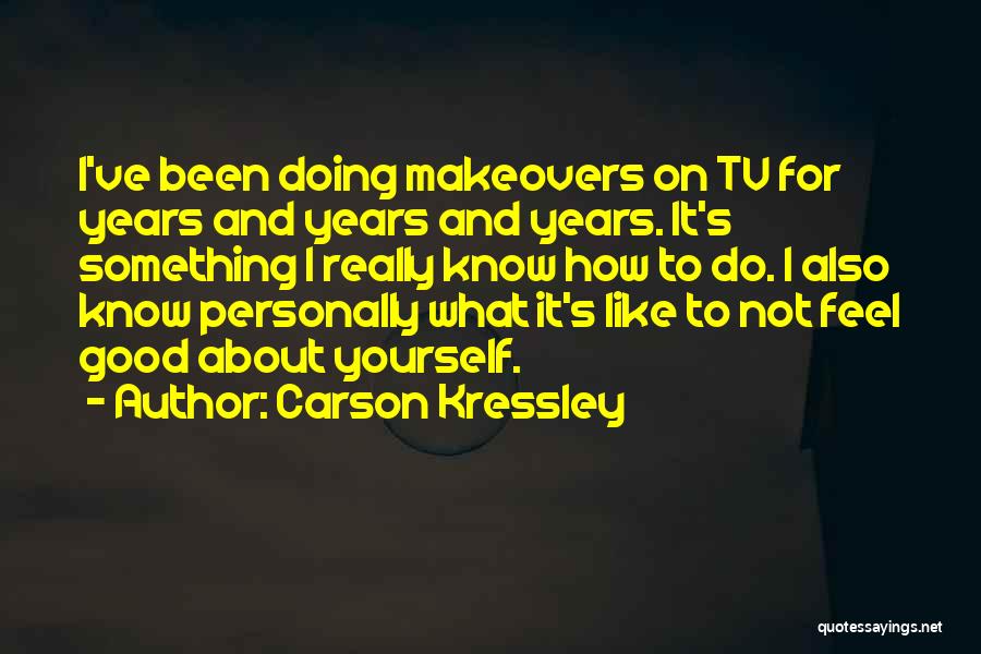 Makeovers Quotes By Carson Kressley