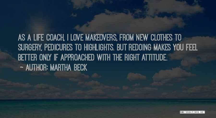 Makeovers Quotes By Martha Beck