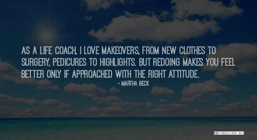 Makeovers Quotes By Martha Beck