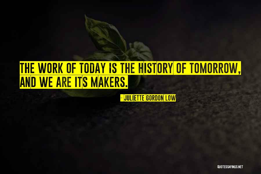 Makers Of History Quotes By Juliette Gordon Low Makers Of History Quotes By Juliette Gordon Low