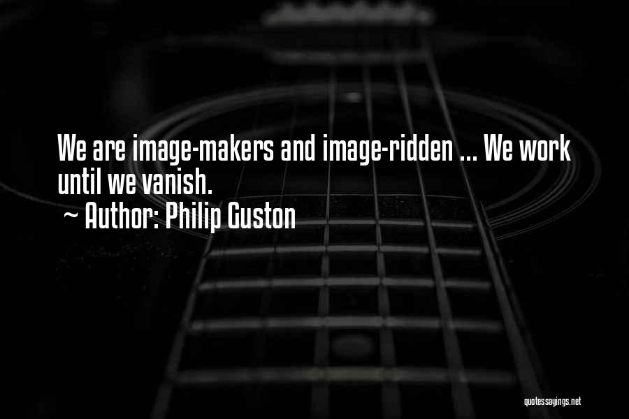 Makers Quotes By Philip Guston