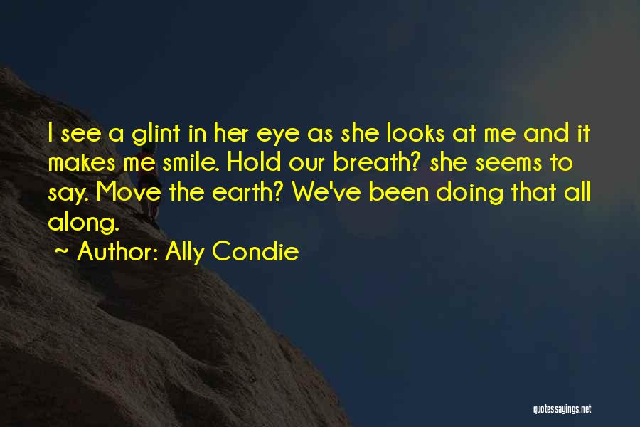 Makes Me Smile Quotes By Ally Condie