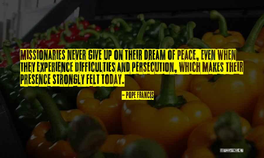 Makes Me Who I Am Today Quotes By Pope Francis Makes Me Who I Am Today Quotes By Pope Francis