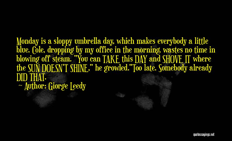 Makes My Day Quotes By Giorge Leedy