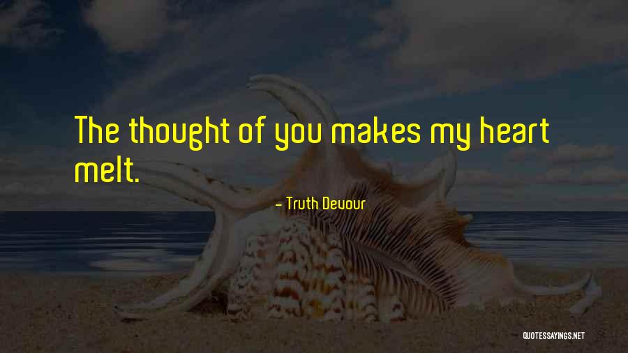 Makes My Heart Melt Quotes By Truth Devour