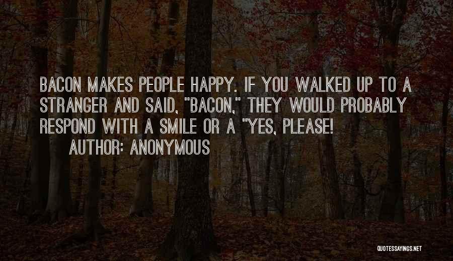 Makes You Smile Quotes By Anonymous