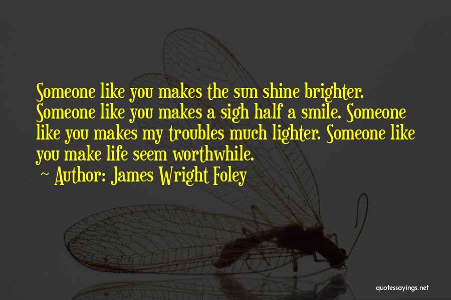 Makes You Smile Quotes By James Wright Foley