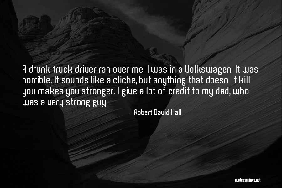 Makes You Stronger Quotes By Robert David Hall Makes You Stronger Quotes By Robert David Hall