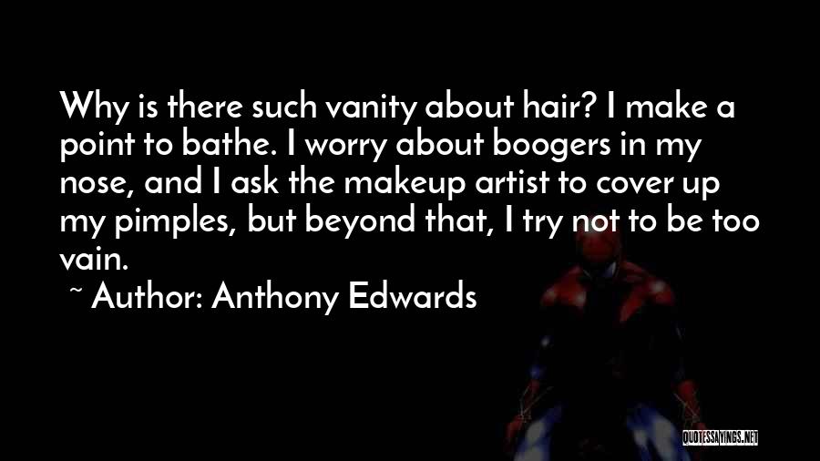 Makeup Artist Quotes By Anthony Edwards