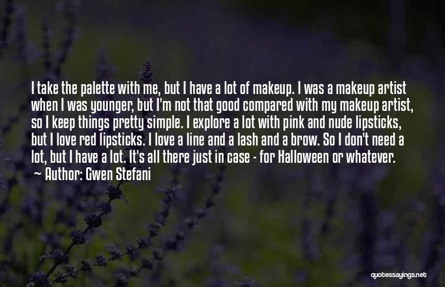 Makeup Artist Quotes By Gwen Stefani