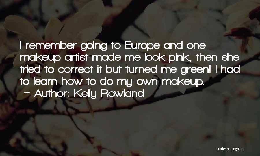 Makeup Artist Quotes By Kelly Rowland