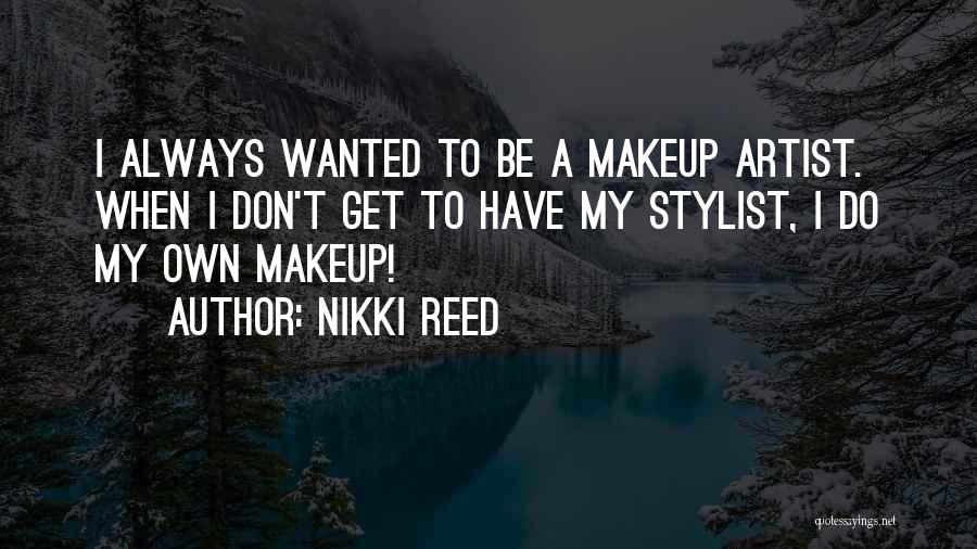 Makeup Artist Quotes By Nikki Reed