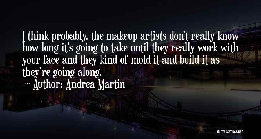 Makeup Artists Quotes By Andrea Martin