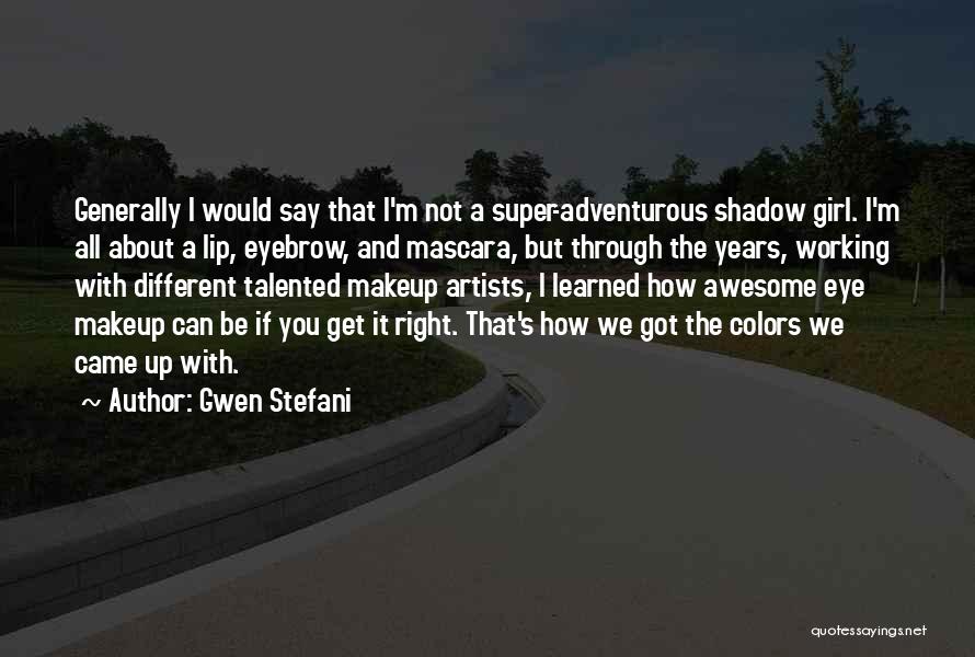 Makeup Artists Quotes By Gwen Stefani