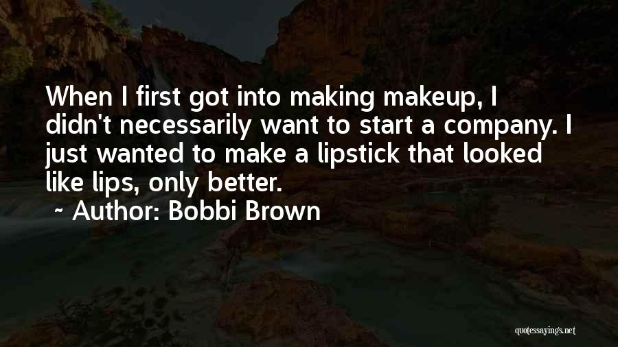 Makeup By Bobbi Brown Quotes By Bobbi Brown