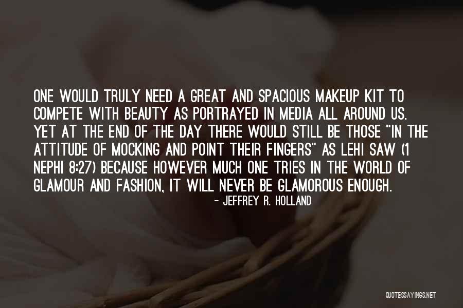 Makeup Is Not Beauty Quotes By Jeffrey R. Holland Makeup Is Not Beauty Quotes By Jeffrey R. Holland