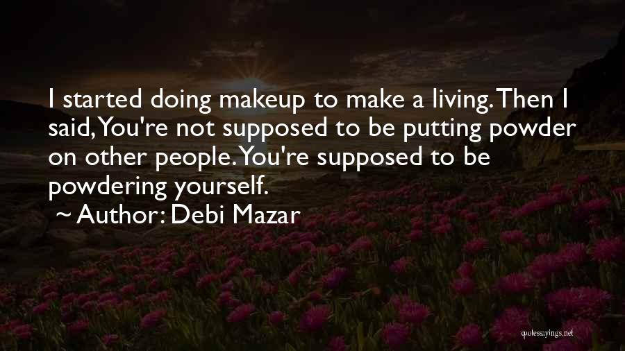 Makeup Quotes By Debi Mazar