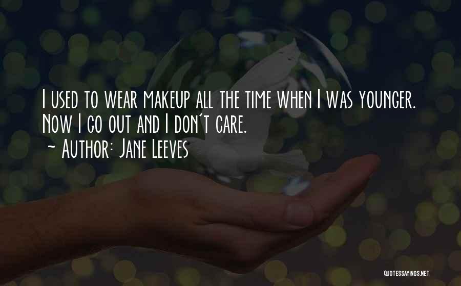 Makeup Quotes By Jane Leeves
