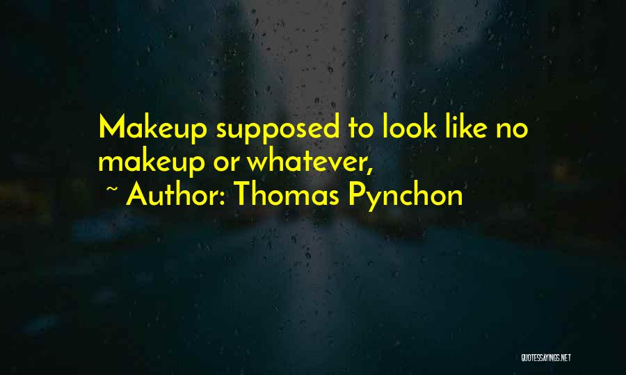 Makeup Quotes By Thomas Pynchon