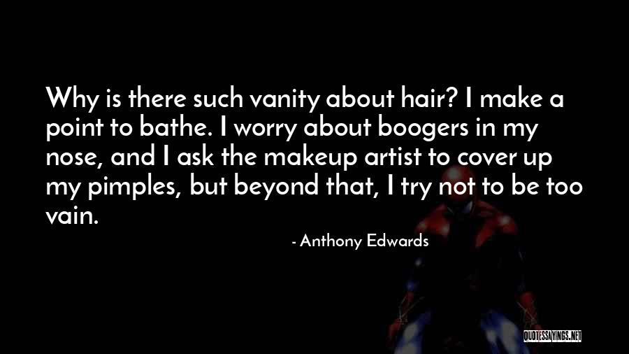 Makeup Vanity Quotes By Anthony Edwards