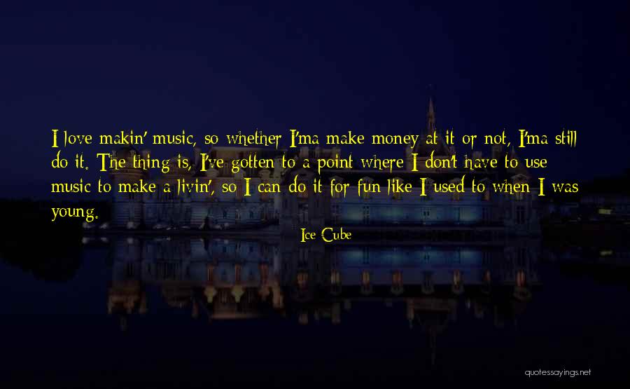 Makin Money Quotes By Ice Cube Makin Money Quotes By Ice Cube