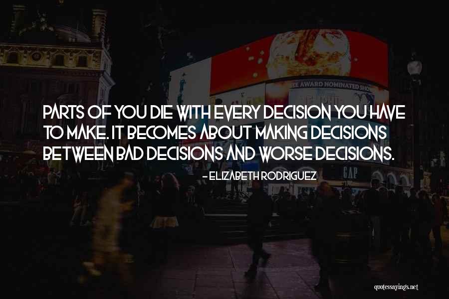 Making A Bad Decision Quotes By Elizabeth Rodriguez Making A Bad Decision Quotes By Elizabeth Rodriguez