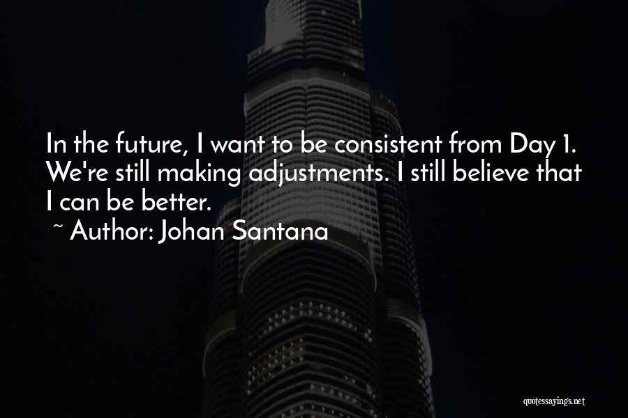 Making A Better Future Quotes By Johan Santana