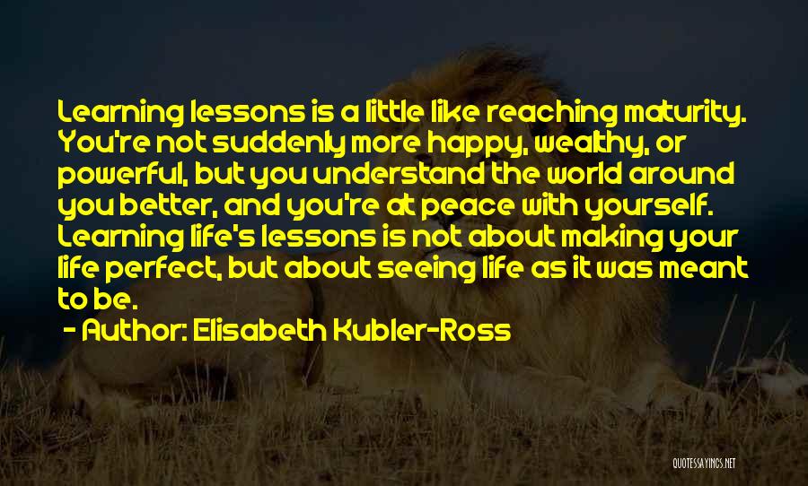 Making A Better Life For Yourself Quotes By Elisabeth Kubler-Ross
