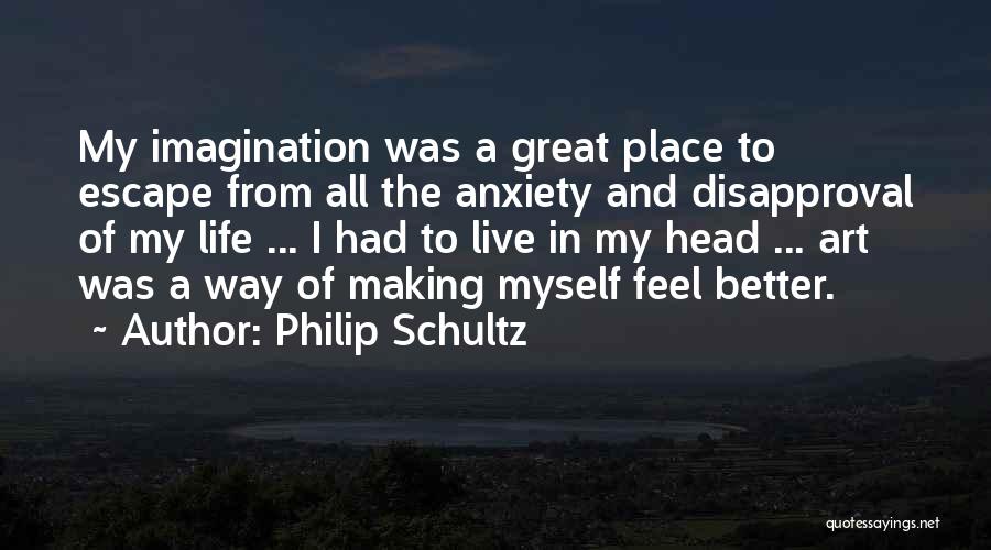 Making A Better Life For Yourself Quotes By Philip Schultz