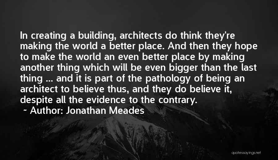 Making A Better World Quotes By Jonathan Meades