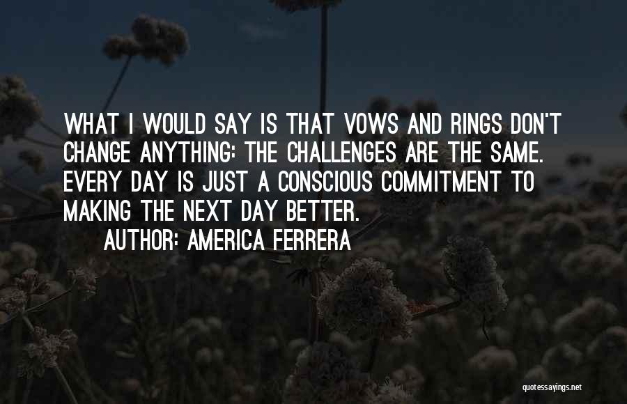 Making A Change For Better Quotes By America Ferrera