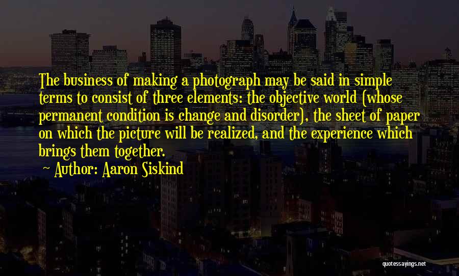 Making A Change In The World Quotes By Aaron Siskind