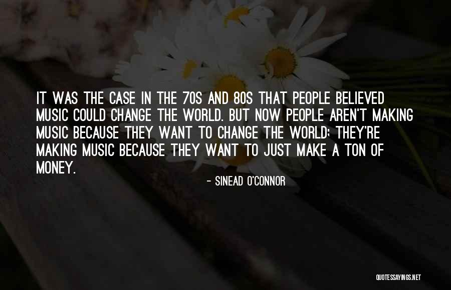 Making A Change In The World Quotes By Sinead O'Connor