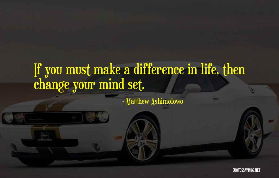 Making A Change In Your Life Quotes By Matthew Ashimolowo Making A Change In Your Life Quotes By Matthew Ashimolowo