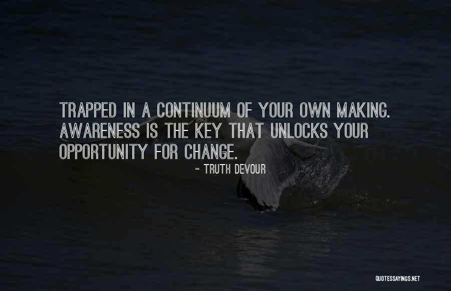 Making A Change In Your Life Quotes By Truth Devour Making A Change In Your Life Quotes By Truth Devour