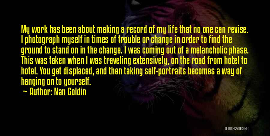 Making A Change In Yourself Quotes By Nan Goldin