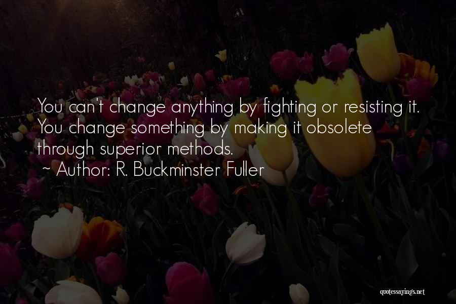 Making A Change In Yourself Quotes By R. Buckminster Fuller