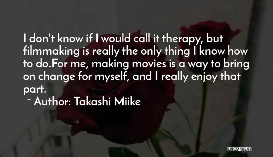 Making A Change In Yourself Quotes By Takashi Miike