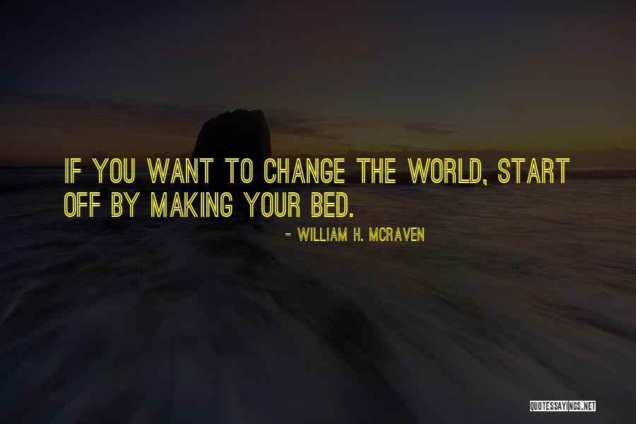 Making A Change In Yourself Quotes By William H. McRaven