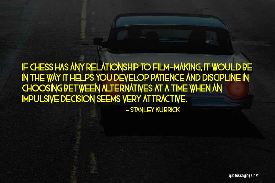 Making A Decision In A Relationship Quotes By Stanley Kubrick Making A Decision In A Relationship Quotes By Stanley Kubrick