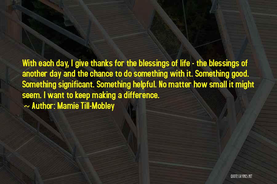 Making A Difference No Matter How Small Quotes By Mamie Till-Mobley