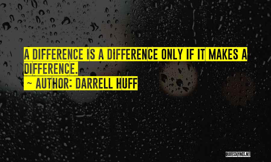 Making A Difference Quotes By Darrell Huff