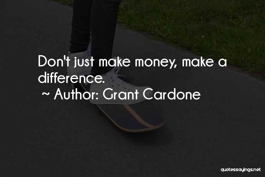 Making A Difference Quotes By Grant Cardone