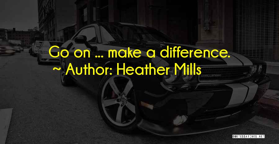 Making A Difference Quotes By Heather Mills