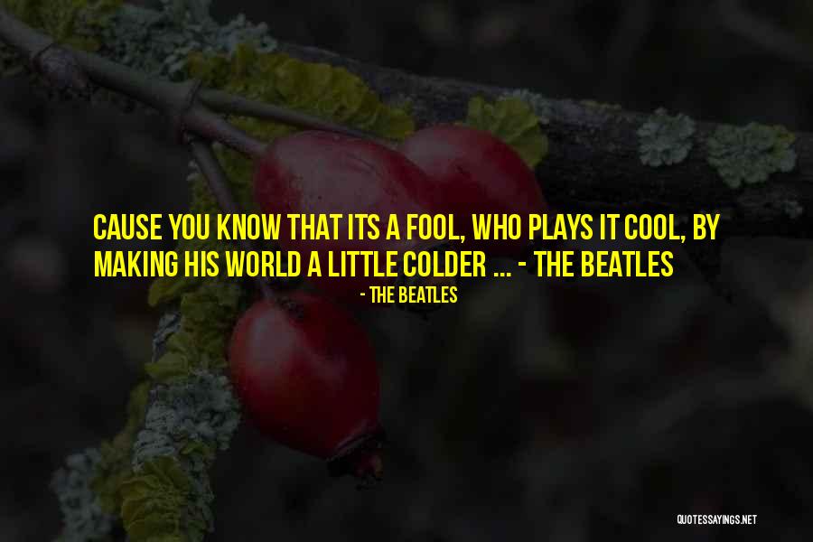 Making A Fool Of Myself Quotes By The Beatles Making A Fool Of Myself Quotes By The Beatles