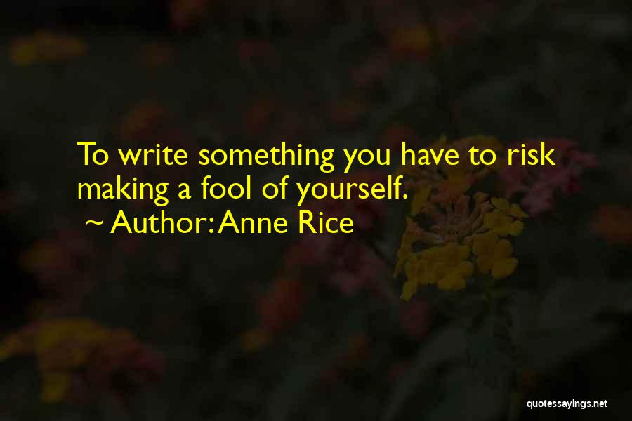Making A Fool Of Yourself Quotes By Anne Rice
