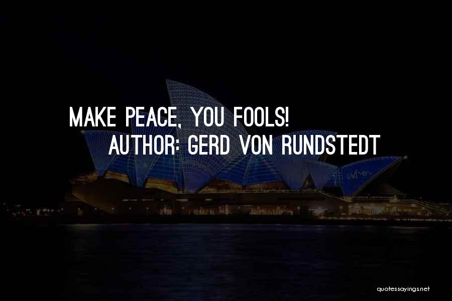 Making A Fool Of Yourself Quotes By Gerd Von Rundstedt