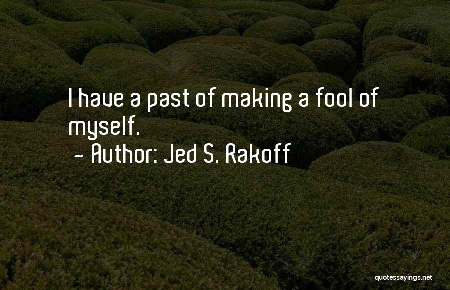 Making A Fool Of Yourself Quotes By Jed S. Rakoff