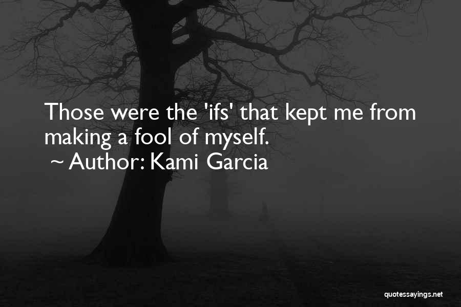 Making A Fool Of Yourself Quotes By Kami Garcia